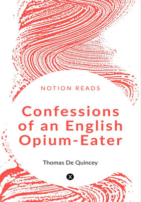 Confessions of an English Opium-Eater(English, Paperback, Thomas De Quincey)