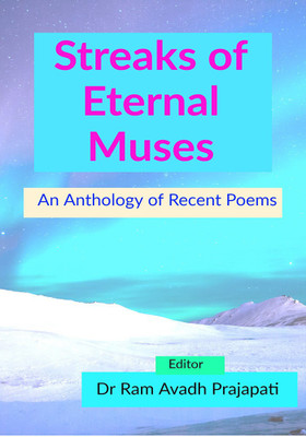 Streaks of Eternal Muses: An Anthology of Recent Poems(Paperback, Dr Ram Avadh Prajapati)