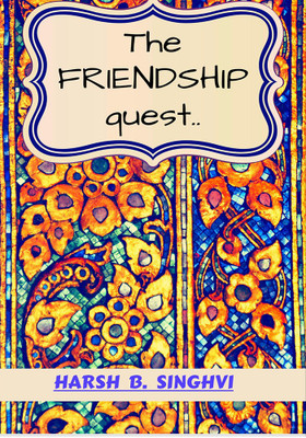 The FRIENDHIP quest(Paperback, Harsh B. Singhvi)