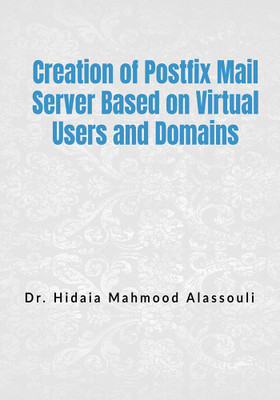 Creation of Postfix Mail Server Based on Virtual Users and Domains(English, Paperback, Dr. Hidaia Mahmood Alassouli)