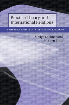 Practice Theory and International Relations(English, Paperback, Lechner Silviya)