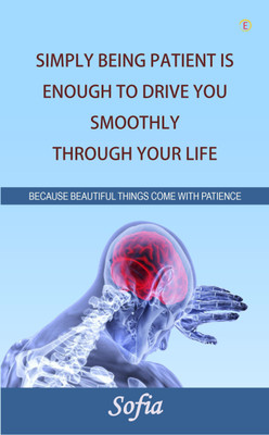 Simply Being Patient Is Enough To Drive You Smoothly Through Your Life!(English, Paperback, Sofia)