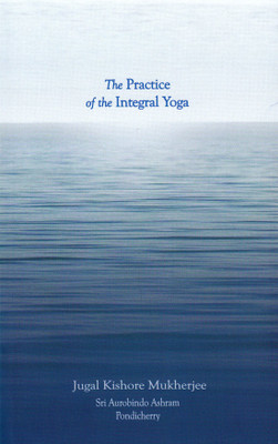 Practice of the Integral Yoga ; with Copious Hints for the Pilgrims of the Path(English, Hardcover, Aurobindo Sri)