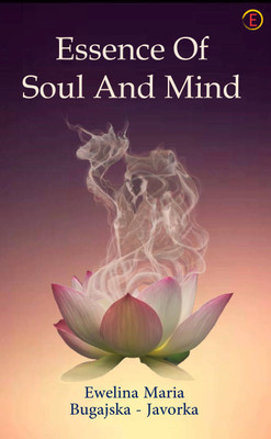 Essence Of Soul And Mind(English, Paperback, Maria Ewelina Bugajska)