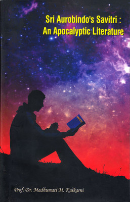 SRI AUROBINDO'S SAVITRI: APOCALYPTIC LIT(Paperback, Prof. Dr Madhumati M. Kulkarni)