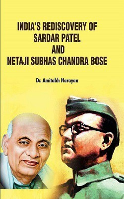 India's Rediscovery of Sardar Patel and Netaji Subhas Chandra Bose(Hardcover, Dr. Amitabh Narayan)