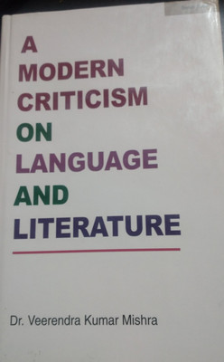 A Modern Criticism On Language And Literature(Hardcover, Dr.Veerendra Kumar Mishra)