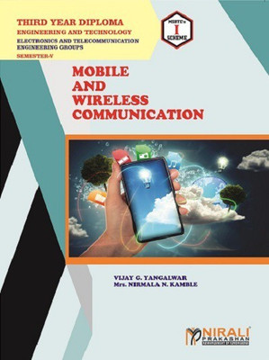 MOBILE AND WIRELESS COMMUNICATION - For Diploma in Electronics & Telecommunication Engineering - As per MSBTE's I Scheme Syllabus - Third Year (TY) Semester 5 (V)(Paperback, Vijay G. Yangalwar, Mrs. Nirmala N. Kamble) MOBILE AND WIRELESS COMMUNICATION - For Diploma in Electronics & Telecommunication Engineering - As per MSBTE's I Scheme Syllabus - Third Year (TY) Semester 5 (V)(Paperback, Vijay G. Yangalwar, Mrs. Nirmala N. Kamble)
