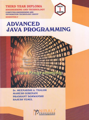 ADVANCED JAVA PROGRAMMING - For Diploma in Computer & Information Technology (IT) Engineering - As per MSBTE's I Scheme Syllabus - Third Year (TY) Semester 5 (V)(Paperback, Dr. Meenakshi A. Thalor, Rajesh Yemul, Prashant Somwanshi, Mahesh Gurunani) ADVANCED JAVA PROGRAMMING - For Diploma in Computer & Information Technology (IT) Engineering - As per MSBTE's I Scheme Syllabus - Third Year (TY) Semester 5 (V)(Paperback, Dr. Meenakshi A. Thalor, Rajesh Yemul, Prashant Somwanshi, Mahesh Gurunani)
