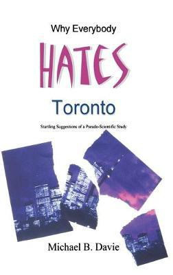 Why Everybody Hates Toronto(English, Hardcover, Davie Michael B)