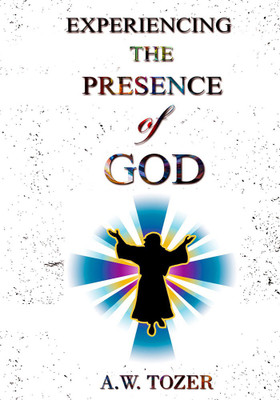 Experiencing the Presence of God(English, Paperback, Tozer A. W.)