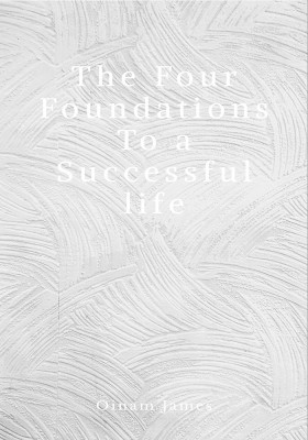 The four foundations to a successful life(English, Paperback, Oinam James)