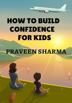 How to Build Confidence for Kids(English, Paperback, Praveen Sharma)