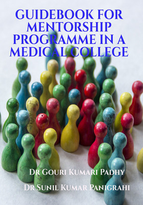 Guidebook for mentorship programme in a medical college(English, Paperback, Dr Gouri Kumari Padhy)