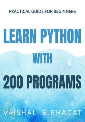 LEARN PYTHON WITH 200 PROGRAMS(English, Paperback, Vaishali B. Bhagat)