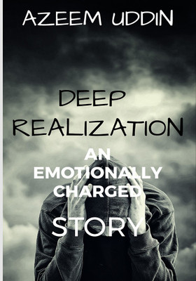 Deep Realization- An emotionally charged story(English, Paperback, Azeem Uddin)