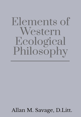 Elements of Western Ecological Philosophy(English, Paperback, Allan M. Savage)