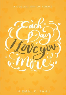 Each Day I Love You More(English, Paperback, Nirmal K. Sahu)