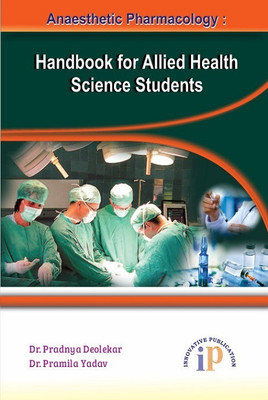 Anaesthetic Pharmacology : Handbook for Allied Health Science Students(Paperback, Dr. Pradnya Deolekar, Dr. Pramila Yadav)