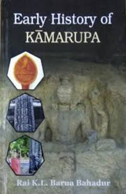 Early History of Kamarupa: From the Earliest times to the end of the Sixteenth century(Hardcover, Rai K.L. Barua Bahadur)