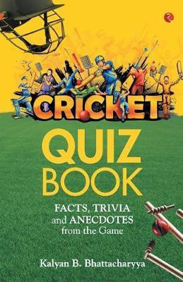 Cricket Quiz Book  - Facts, Trivia and Anecdotes from the Game(English, Paperback, Bhattacharyya Kalyan B.)