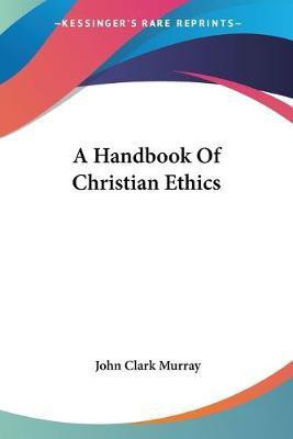 A Handbook Of Christian Ethics(English, Paperback, Murray John Clark)