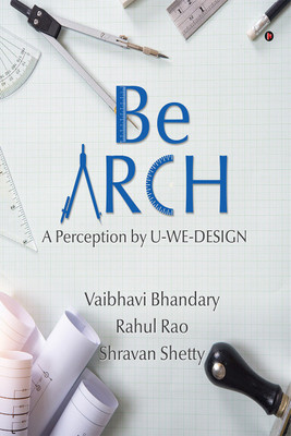 Be ARCH(Paperback, Vaibhavi Bhandary, Rahul Rao, Shravan Shetty)