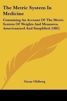 The Metric System In Medicine(English, Paperback, Oldberg Oscar)