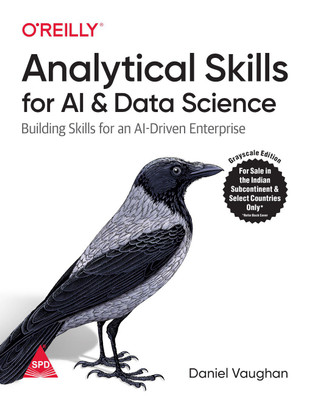 Analytical Skills for AI and Data Science: Building Skills for an AI-Driven Enterprise (Greyscale Indian Edition)(Paperback, Daniel Vaughan)