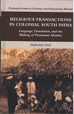 Religious Transactions in Colonial South India: Language, Translation, and the Making of Protestant Identity(Hardcover, Hephzibah Israel)