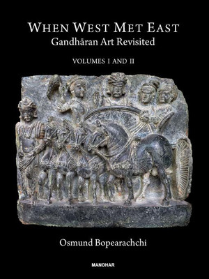 When West Met East: Gandharan Art Revisited (2 Vols Set)(Hardcover, Osmund Bopearachchi)
