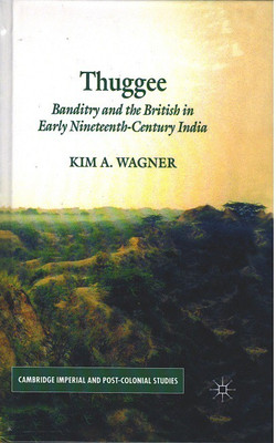 Thuggee: Banditry and the British in Early Nineteenth-Century India(Hardcover, Kim A. Wagner)