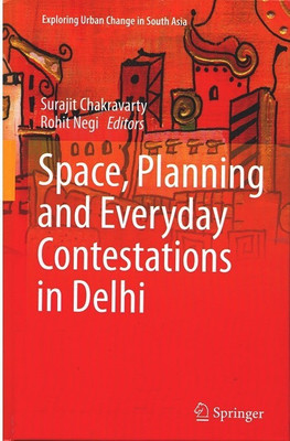 Space, Planning and Everyday Contestations in Delhi(Hardcover, Surajit Chakravarty, Rohit Negi (Eds.))