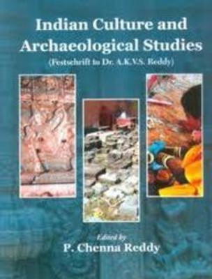 Indian Culture and Archaeological Studies: (Festchrift to DR. A.K.V.S. Reddy)(Hardcover, P. Chenna Reddy)