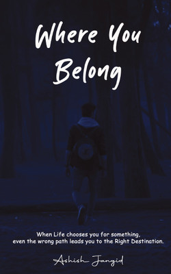 Where You Belong  - When life chooses you for something, even the wrong path leads you to the Right Destination(Paperback, Ashish Jangid)