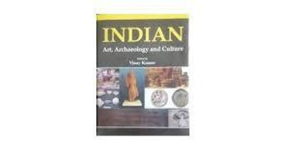 Indian Art Archaeolog and Culture(Hardcover, Vinay Kumar)