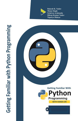 Getting Familiar With Python Programming(Paperback, Rakesh K. Yadav, Monu Singh
Srinivas Arukonda, Dileep Kumar Yadav, Tapasya Dinkar)