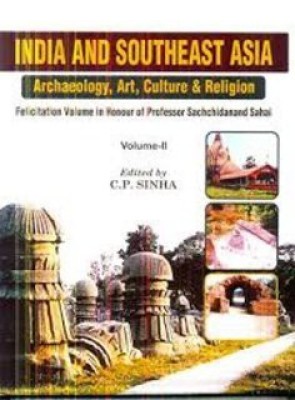 India and Southeast Asia: Archaeology,Art, Culture & Religion (Set of 2 Vols) Felicitation Volume in Honour of Prof. Sachchidanand Sahai(Hardcover, C.P. Sinha)