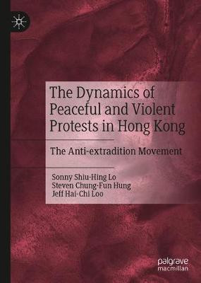 The Dynamics of Peaceful and Violent Protests in Hong Kong(English, Hardcover, Lo Sonny Shiu-Hing)