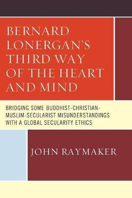 Bernard Lonergan's Third Way of the Heart and Mind(English, Paperback, Raymaker John)