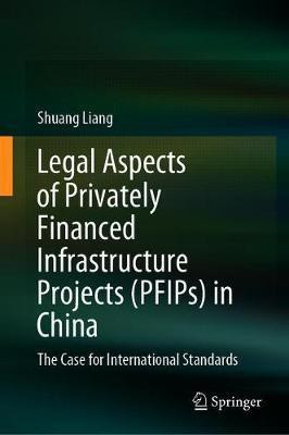 Legal Aspects of Privately Financed Infrastructure Projects (PFIPs) in China(English, Hardcover, Liang Shuang)