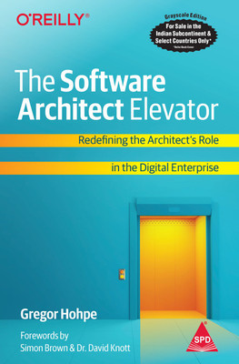 The Software Architect Elevator: Redefining the Architect's Role in the Digital Enterprise (Greyscale Indian Edition)(Paperback, Gregor Hohpe)
