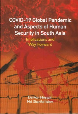 COVID-19 Global Pandemic And Aspects of Human Security in South Asia(English, Hardcover, Hossain Delwar)