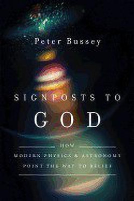 Signposts to God - How Modern Physics and Astronomy Point the Way to Belief(English, Paperback, Bussey Peter)