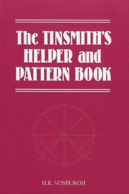 The Tinsmith's Helper and Pattern Book(English, Paperback, Vosburgh H. K.)