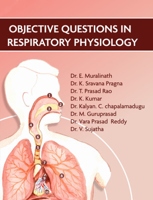 Objective Questions in Respiratory Physiology(Paperback, Dr. K. Sravana Pragna, Dr. V. Sujatha, Dr. M. Guruprasad, Dr. Vara Prasad Reddy, Dr. E. Muralinath, Dr. K. Kumar, Dr. T. Prasad Rao, Dr. Kalyan. C. chapalamadugu)