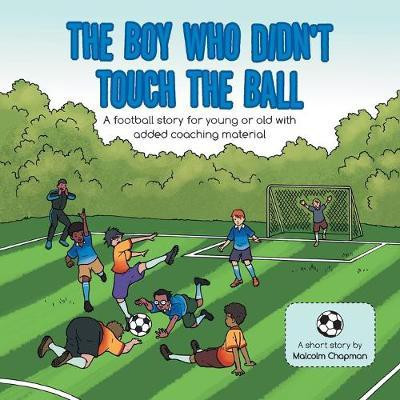 The Boy Who Didn't Touch the Ball(English, Paperback, Chapman Malcolm)