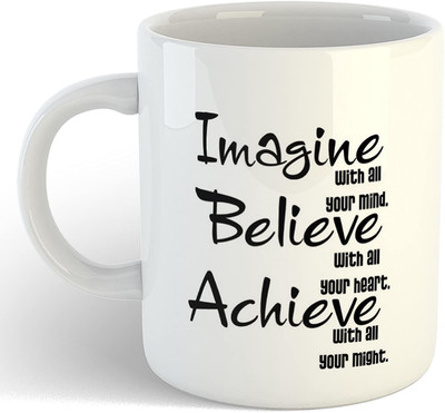 RS CASE Imagine with All Your Mind, Believe with All Your Heart, Achieve with All Your Might Inspirational Quote Printed Coffee Ceramic Coffee Mug(325 ml)