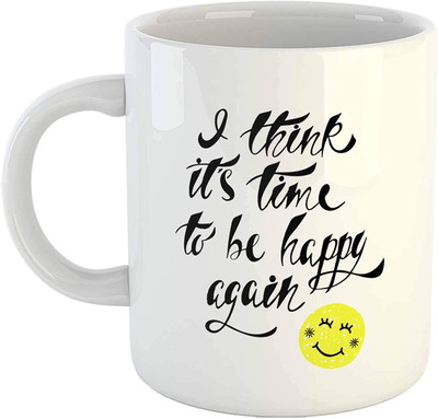 RS CASE Happiness Quotes- I Think It's time to be Happy Again Coffee Tea Cup- Great Motivational Message Printed on Ceramic Coffee Mug(325 ml)