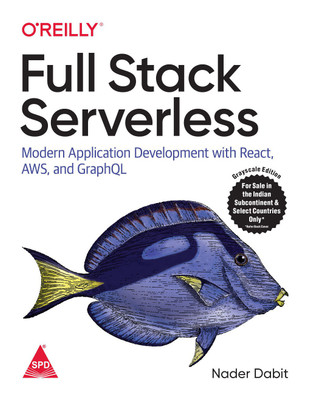 Full Stack Serverless: Modern Application Development with React, AWS, and GraphQL (Greyscale Indian Edition)(Paperback, Nader Dabit)